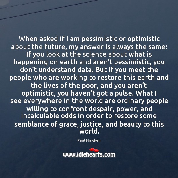When asked if I am pessimistic or optimistic about the future, my Image