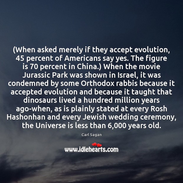 (When asked merely if they accept evolution, 45 percent of Americans say yes. Carl Sagan Picture Quote