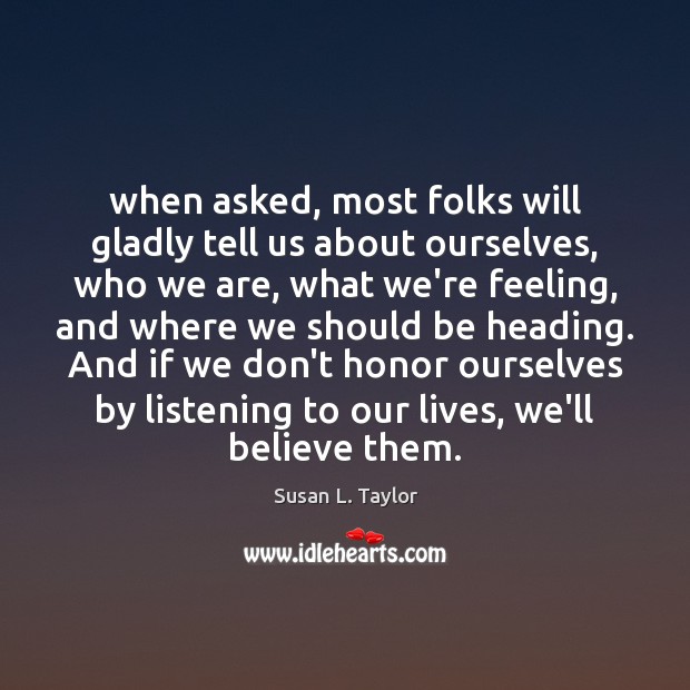 When asked, most folks will gladly tell us about ourselves, who we Susan L. Taylor Picture Quote