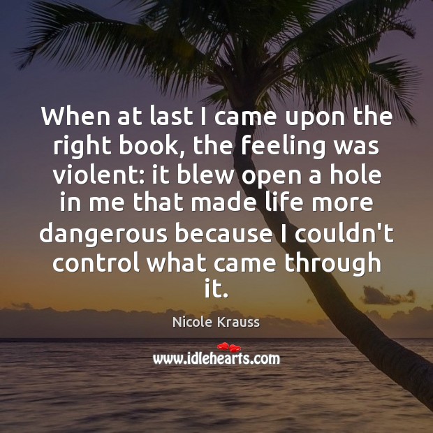When at last I came upon the right book, the feeling was Nicole Krauss Picture Quote