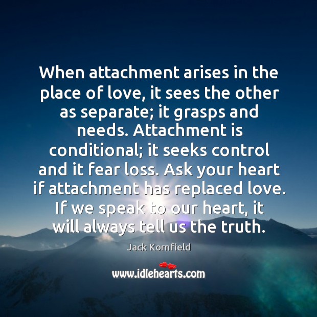 When attachment arises in the place of love, it sees the other Jack Kornfield Picture Quote
