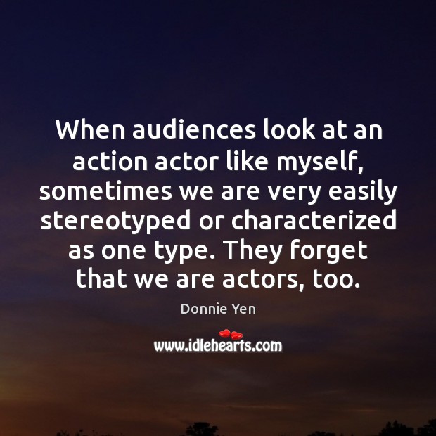 When audiences look at an action actor like myself, sometimes we are Image