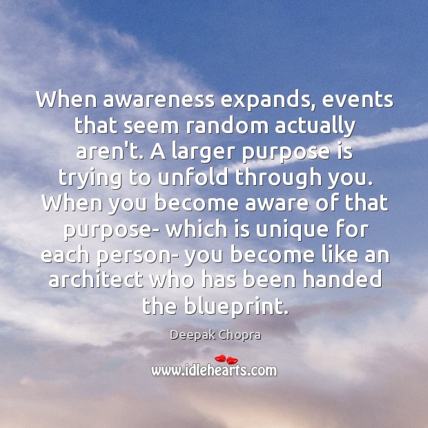When awareness expands, events that seem random actually aren’t. A larger purpose Deepak Chopra Picture Quote