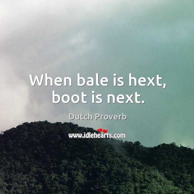 When bale is hext, boot is next. Image
