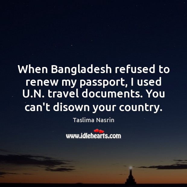 When Bangladesh refused to renew my passport, I used U.N. travel Taslima Nasrin Picture Quote