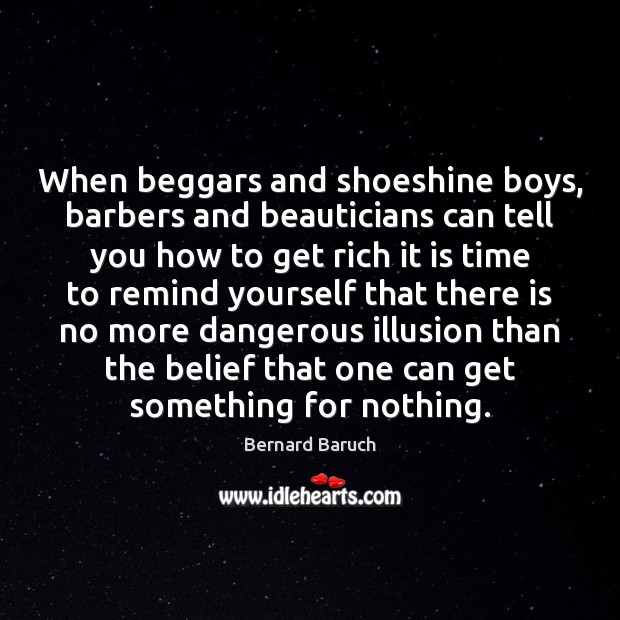 When beggars and shoeshine boys, barbers and beauticians can tell you how Bernard Baruch Picture Quote