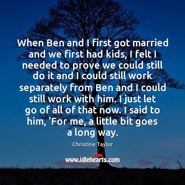 When Ben and I first got married and we first had kids, Christine Taylor Picture Quote