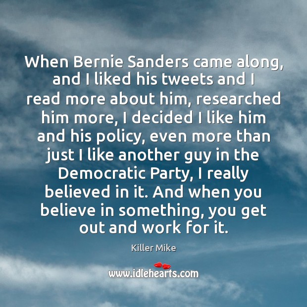 When Bernie Sanders came along, and I liked his tweets and I Image