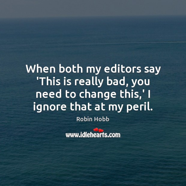 When both my editors say ‘This is really bad, you need to Robin Hobb Picture Quote