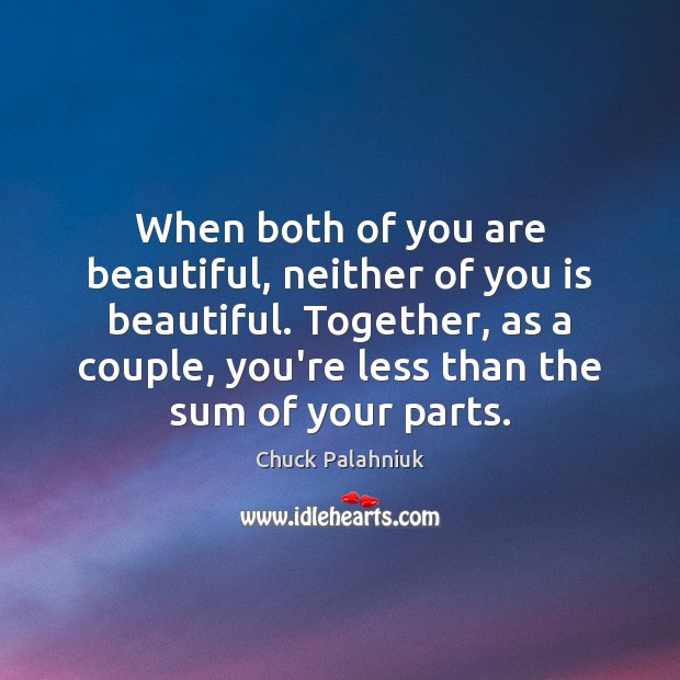 When both of you are beautiful, neither of you is beautiful. Together, You’re Beautiful Quotes Image