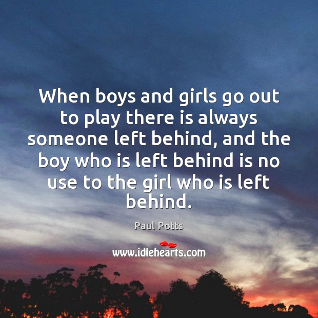 When boys and girls go out to play there is always someone Image