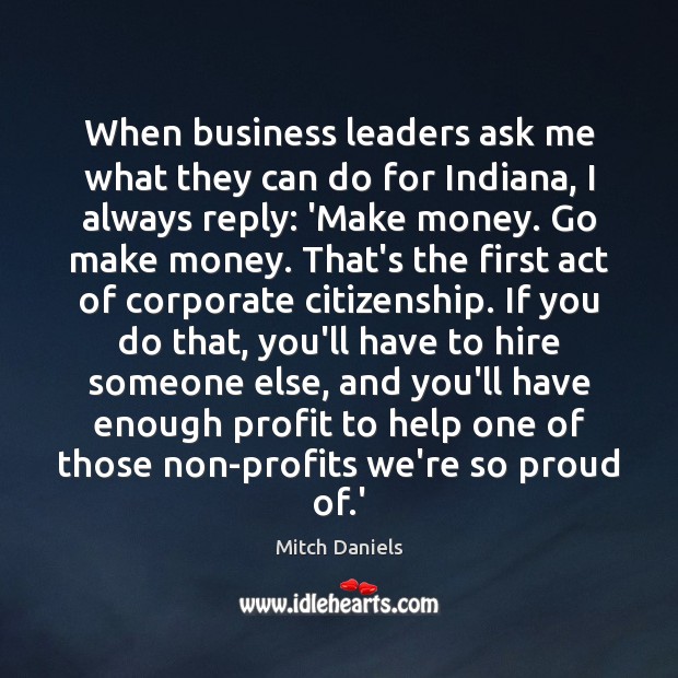 When business leaders ask me what they can do for Indiana, I Mitch Daniels Picture Quote