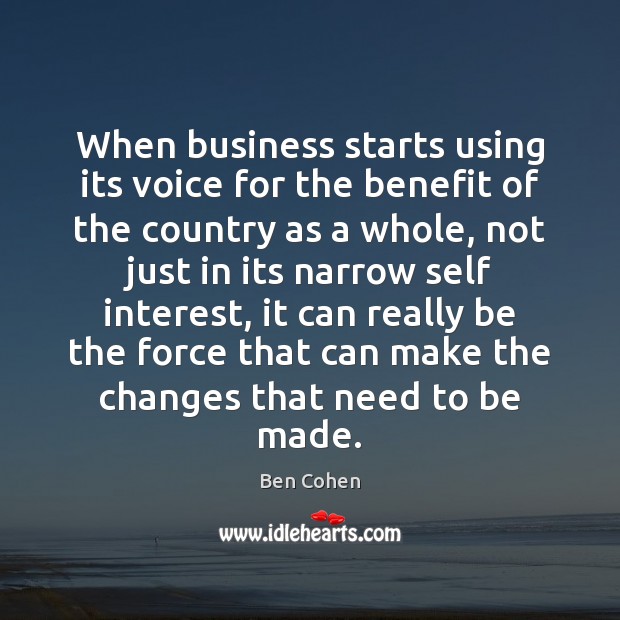 When business starts using its voice for the benefit of the country Ben Cohen Picture Quote