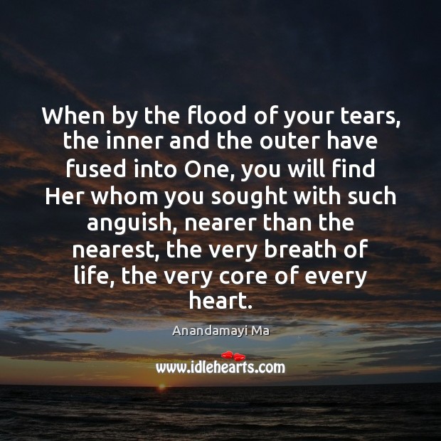 When by the flood of your tears, the inner and the outer Anandamayi Ma Picture Quote