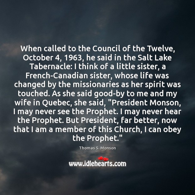 When called to the Council of the Twelve, October 4, 1963, he said in Thomas S. Monson Picture Quote