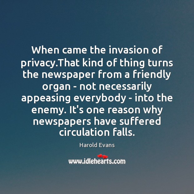 When came the invasion of privacy.That kind of thing turns the Image