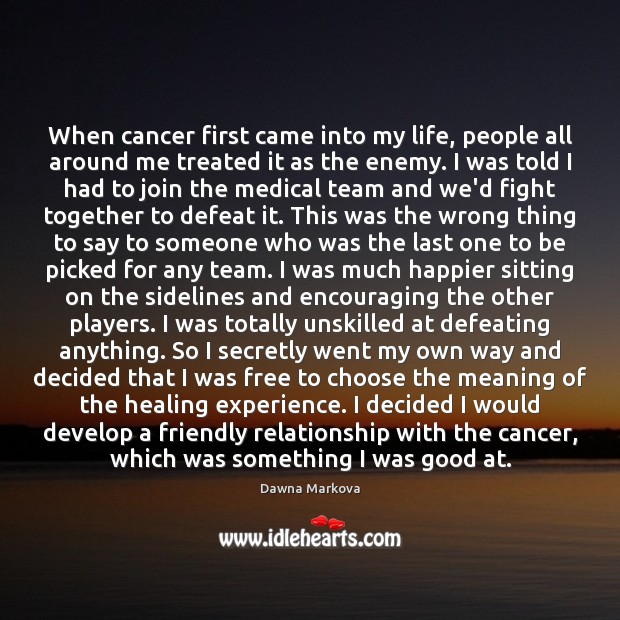 When cancer first came into my life, people all around me treated Image
