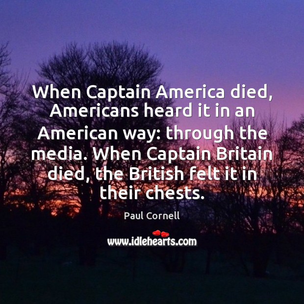 When Captain America died, Americans heard it in an American way: through Paul Cornell Picture Quote
