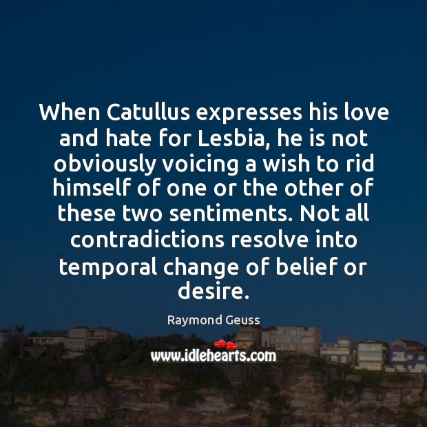 When Catullus expresses his love and hate for Lesbia, he is not Love and Hate Quotes Image