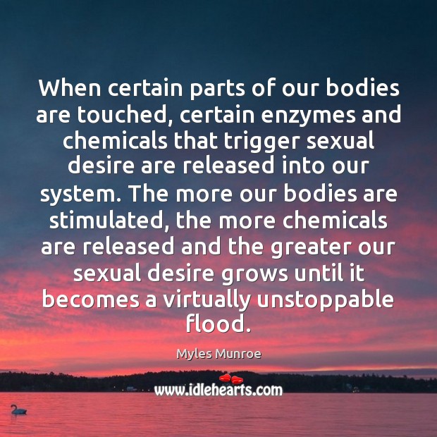 When certain parts of our bodies are touched, certain enzymes and chemicals Unstoppable Quotes Image