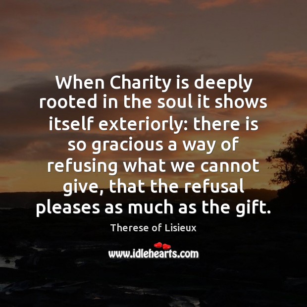When Charity is deeply rooted in the soul it shows itself exteriorly: Charity Quotes Image