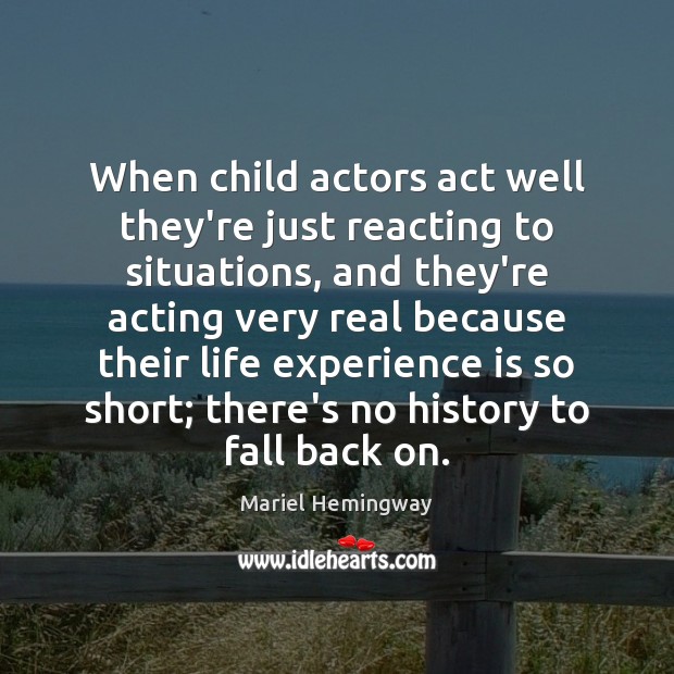 When child actors act well they’re just reacting to situations, and they’re Mariel Hemingway Picture Quote