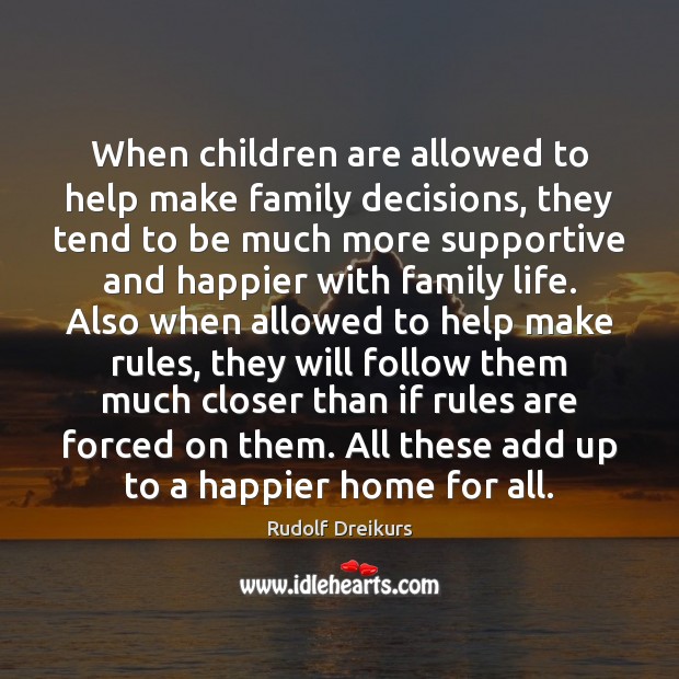 When children are allowed to help make family decisions, they tend to Rudolf Dreikurs Picture Quote