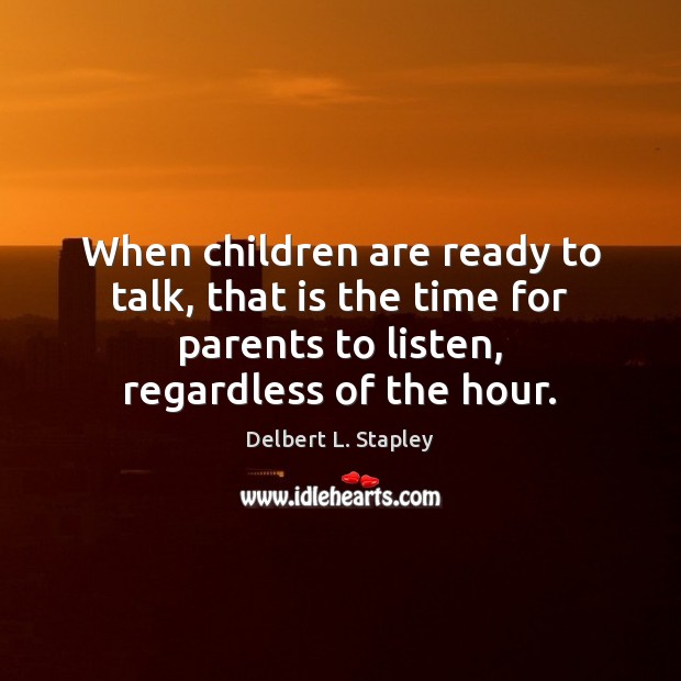 When children are ready to talk, that is the time for parents Delbert L. Stapley Picture Quote