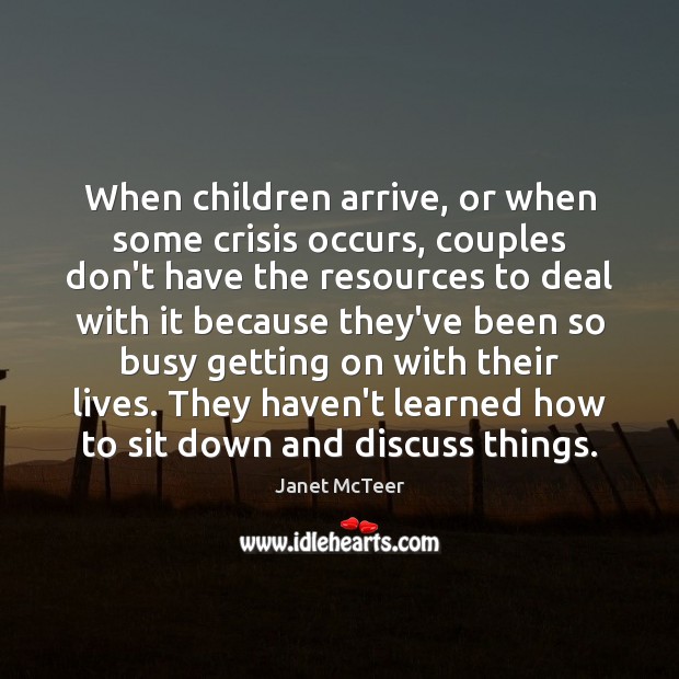 When children arrive, or when some crisis occurs, couples don’t have the 