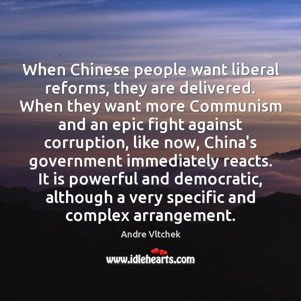 When Chinese people want liberal reforms, they are delivered. When they want Andre Vltchek Picture Quote