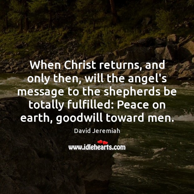 When Christ returns, and only then, will the angel’s message to the David Jeremiah Picture Quote
