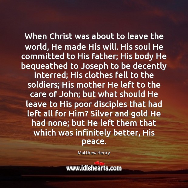 When Christ was about to leave the world, He made His will. Image