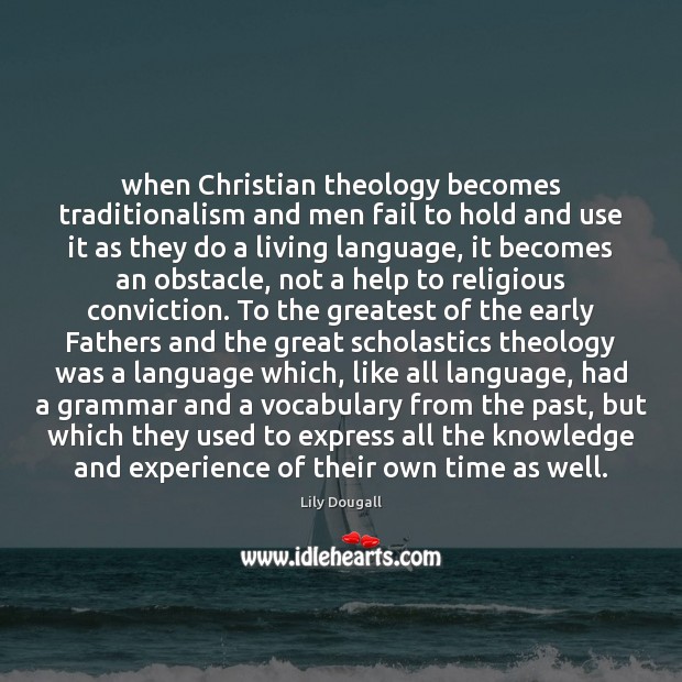 When Christian theology becomes traditionalism and men fail to hold and use 