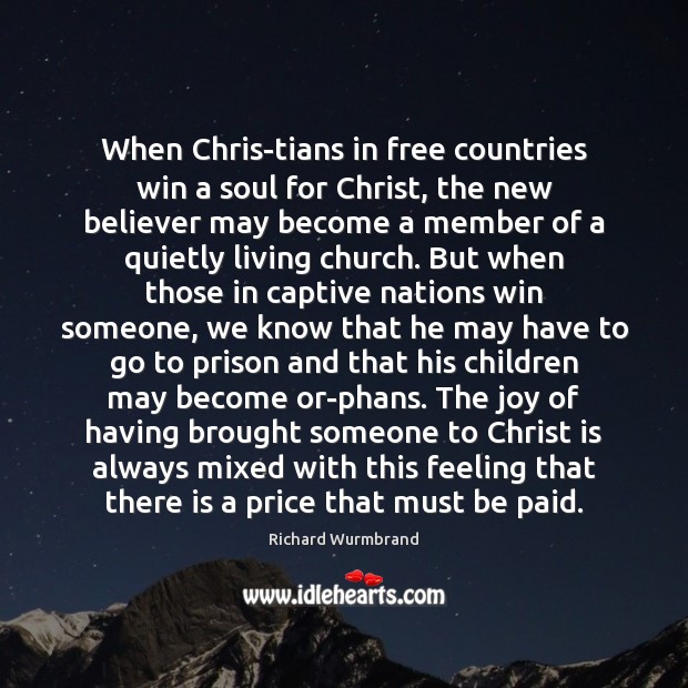 When Chris­tians in free countries win a soul for Christ, the Richard Wurmbrand Picture Quote