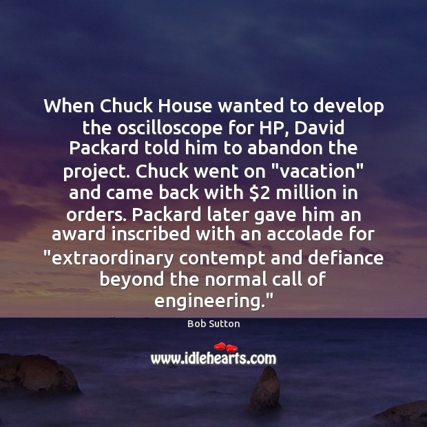 When Chuck House wanted to develop the oscilloscope for HP, David Packard Image