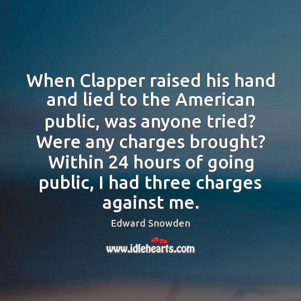 When Clapper raised his hand and lied to the American public, was Edward Snowden Picture Quote