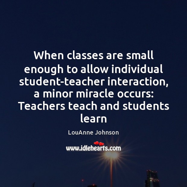 When classes are small enough to allow individual student-teacher interaction, a minor Image