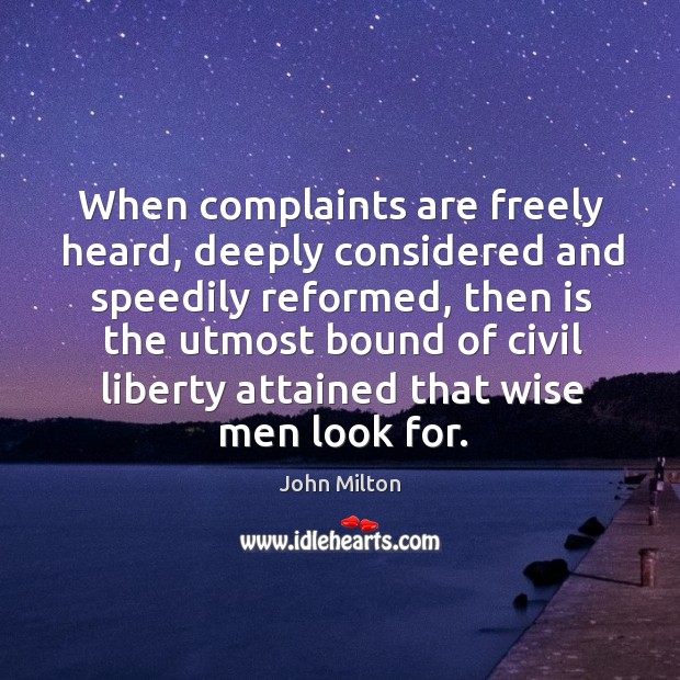 When complaints are freely heard, deeply considered and speedily reformed Wise Quotes Image