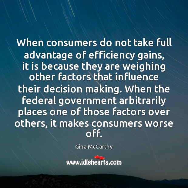 When consumers do not take full advantage of efficiency gains, it is Gina McCarthy Picture Quote