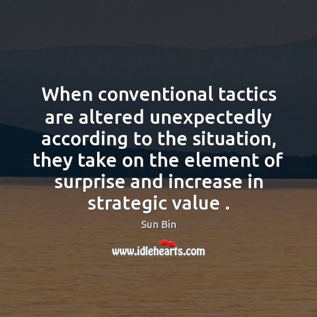 When conventional tactics are altered unexpectedly according to the situation, they take Image