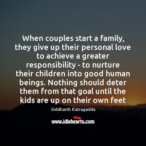 When couples start a family, they give up their personal love to Siddharth Katragadda Picture Quote