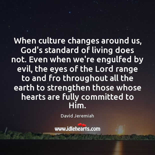 When culture changes around us, God’s standard of living does not. Even David Jeremiah Picture Quote