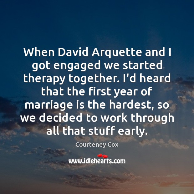 When David Arquette and I got engaged we started therapy together. I’d Marriage Quotes Image