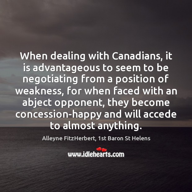 When dealing with Canadians, it is advantageous to seem to be negotiating Image