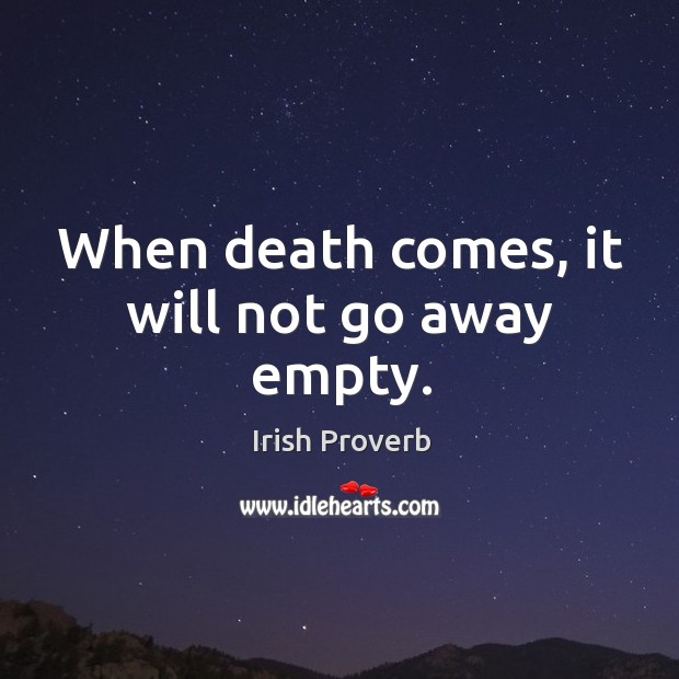 When death comes, it will not go away empty. Irish Proverbs Image