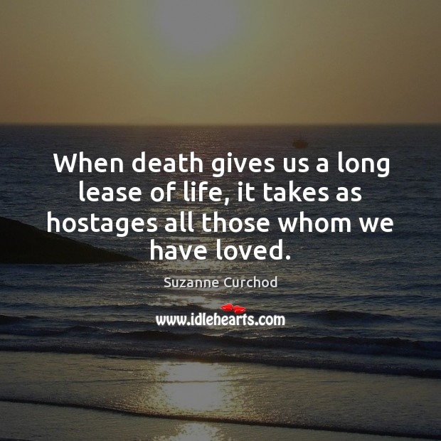 When death gives us a long lease of life, it takes as Suzanne Curchod Picture Quote