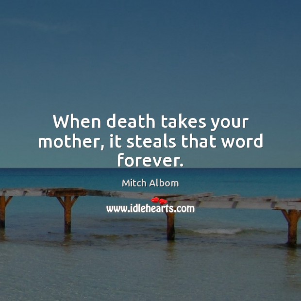 When death takes your mother, it steals that word forever. Image