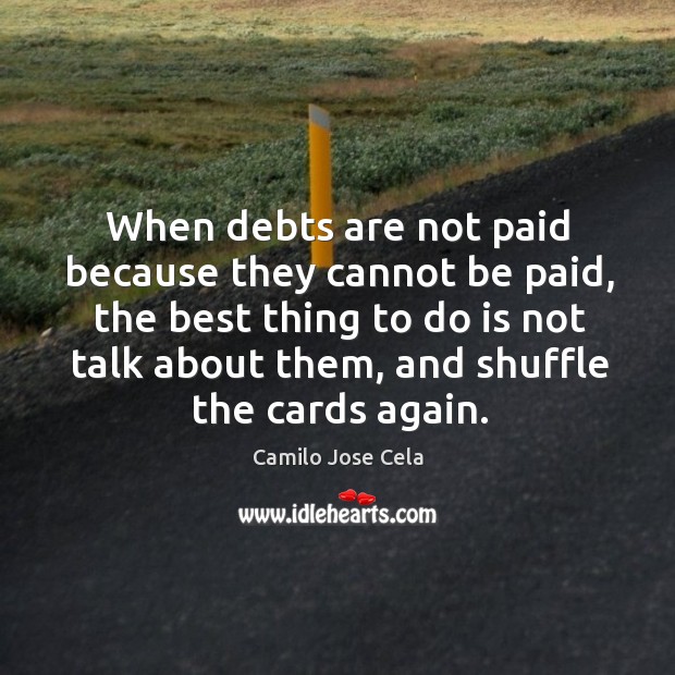 When debts are not paid because they cannot be paid, the best thing to do is not talk Image