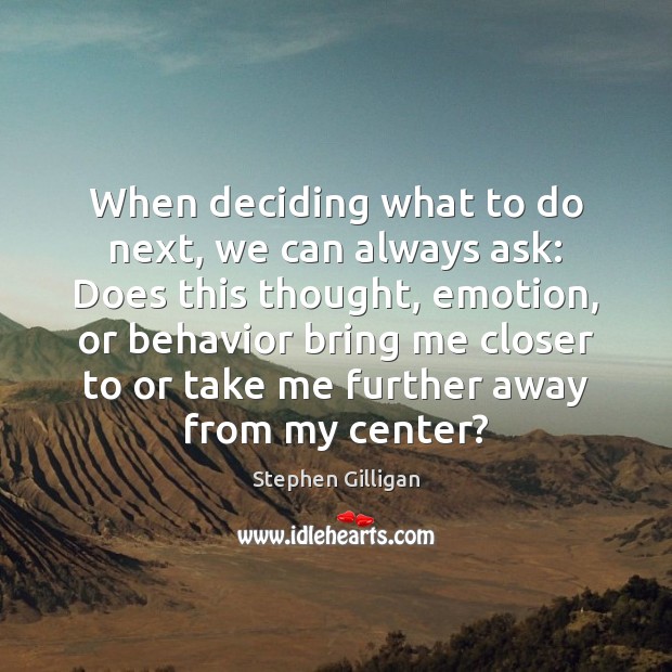 When deciding what to do next, we can always ask: Does this Emotion Quotes Image