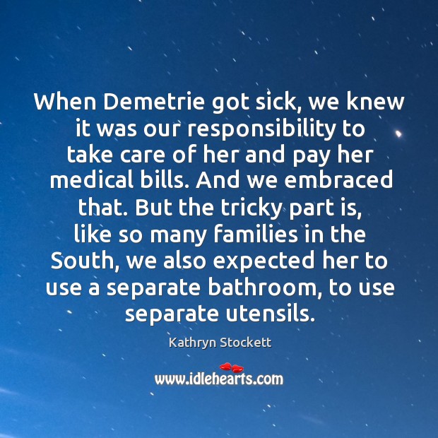 When demetrie got sick, we knew it was our responsibility to take care of her and pay her medical bills. Medical Quotes Image